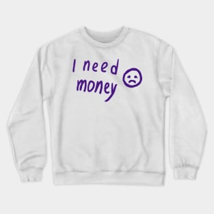 I Need Money Crewneck Sweatshirt
